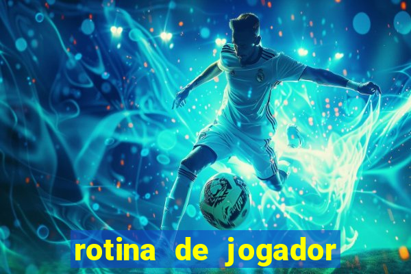 rotina de jogador de futebol